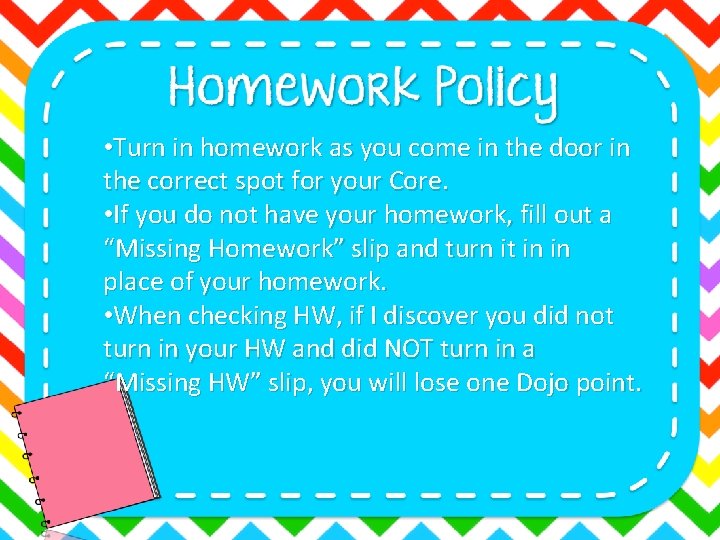  • Turn in homework as you come in the door in the correct