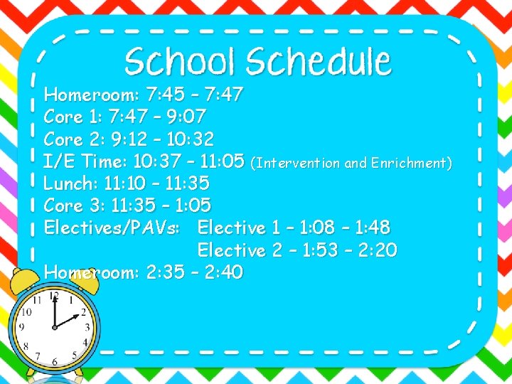Homeroom: 7: 45 – 7: 47 Core 1: 7: 47 – 9: 07 Core