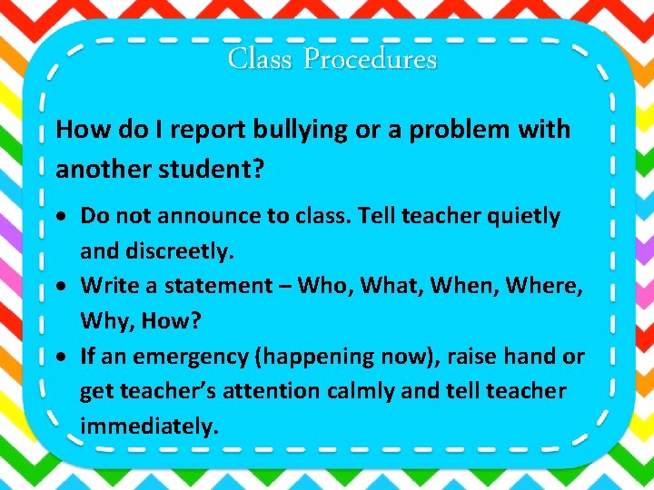 Class Procedures How do I report bullying or a problem with another student? Do