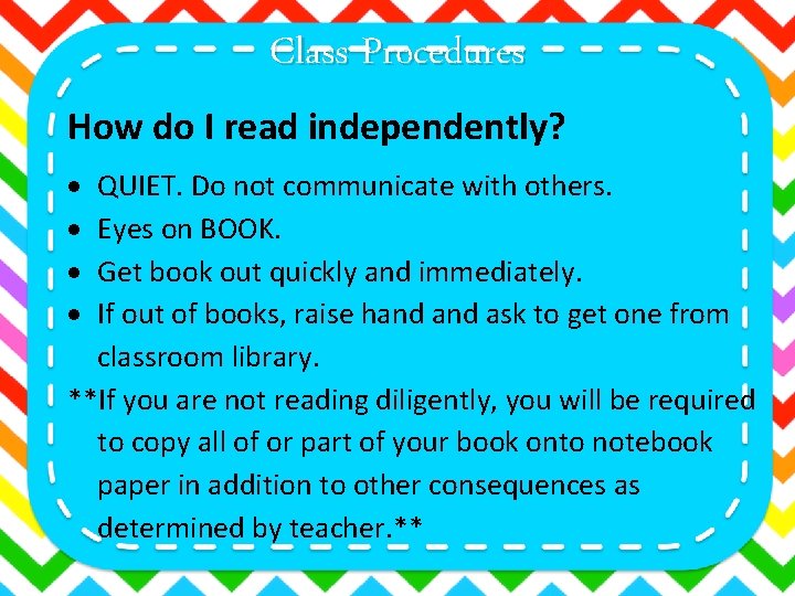 Class Procedures How do I read independently? QUIET. Do not communicate with others. Eyes