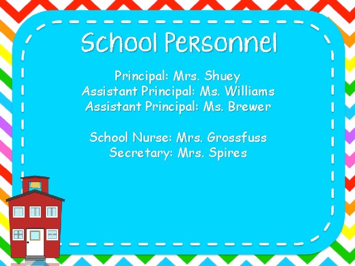 Principal: Mrs. Shuey Assistant Principal: Ms. Williams Assistant Principal: Ms. Brewer School Nurse: Mrs.