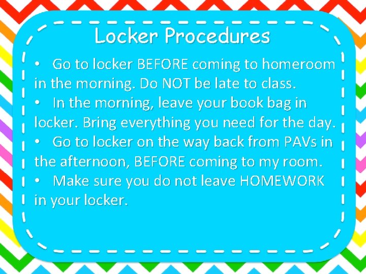 Locker Procedures • Go to locker BEFORE coming to homeroom in the morning. Do