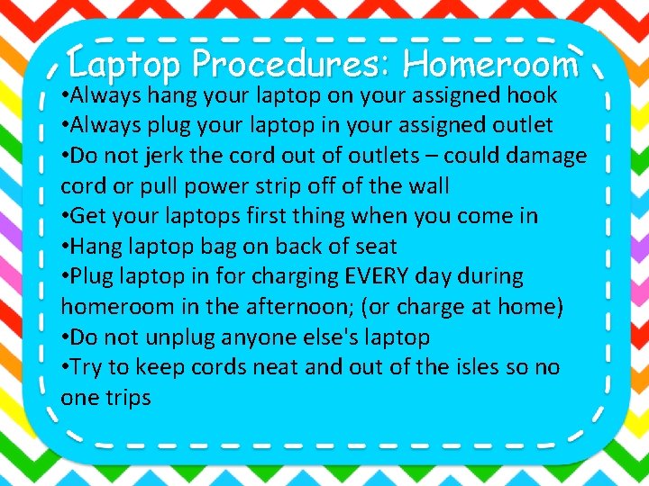 Laptop Procedures: Homeroom • Always hang your laptop on your assigned hook • Always