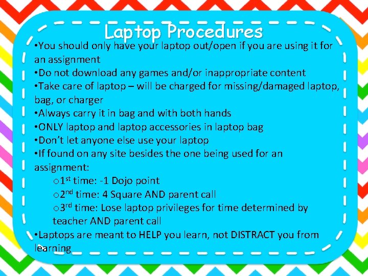 Laptop Procedures • You should only have your laptop out/open if you are using