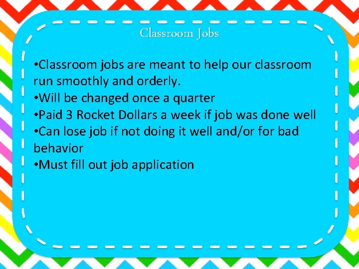 Classroom Jobs • Classroom jobs are meant to help our classroom run smoothly and