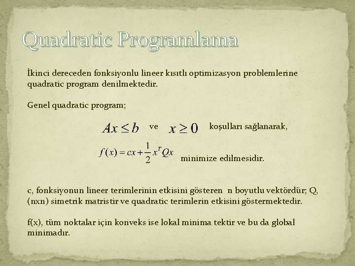 Quadratic Programlama İkinci dereceden fonksiyonlu lineer kısıtlı optimizasyon problemlerine quadratic program denilmektedir. Genel quadratic