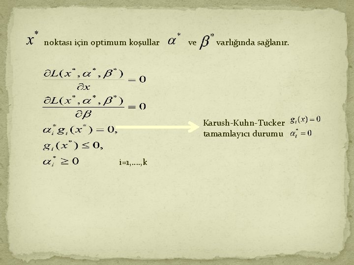 noktası için optimum koşullar ve varlığında sağlanır. Karush-Kuhn-Tucker tamamlayıcı durumu i=1, …. , k