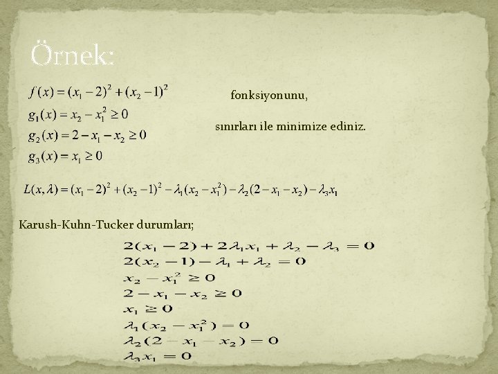 Örnek: fonksiyonunu, sınırları ile minimize ediniz. Karush-Kuhn-Tucker durumları; 