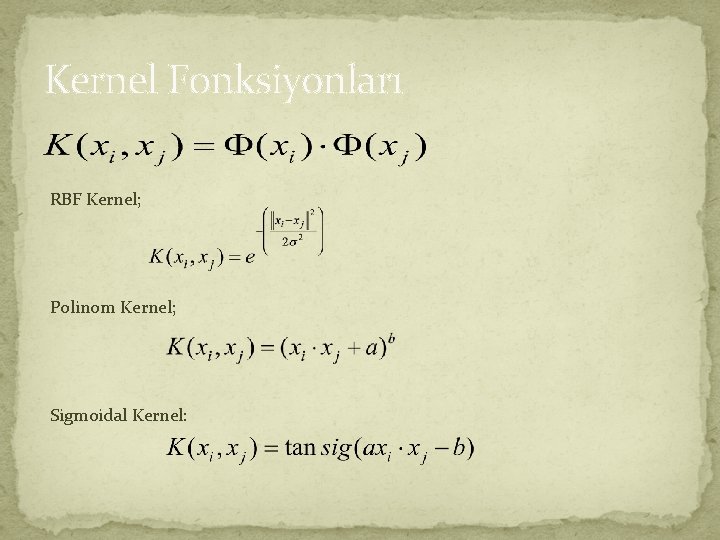 Kernel Fonksiyonları RBF Kernel; Polinom Kernel; Sigmoidal Kernel: 