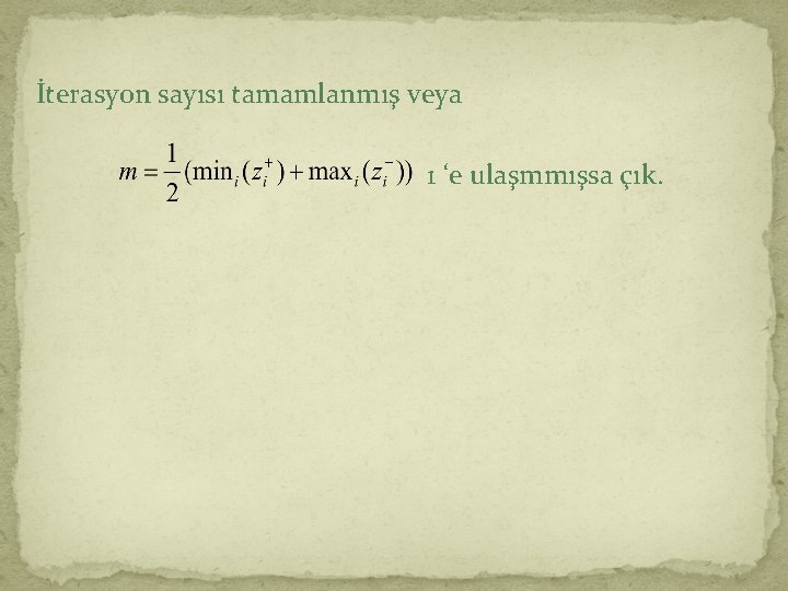 İterasyon sayısı tamamlanmış veya 1 ‘e ulaşmmışsa çık. 