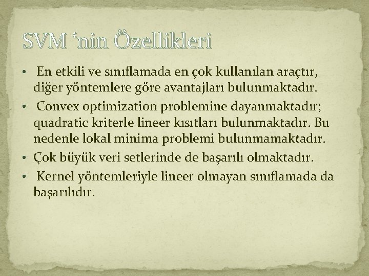 SVM ‘nin Özellikleri • En etkili ve sınıflamada en çok kullanılan araçtır, diğer yöntemlere