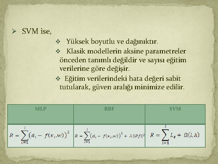 Ø SVM ise, v Yüksek boyutlu ve dağınıktır. v Klasik modellerin aksine parametreler önceden