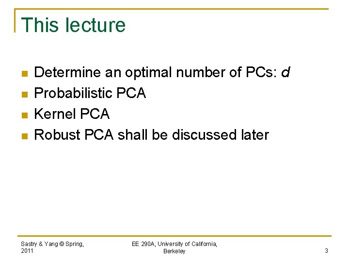 This lecture n n Determine an optimal number of PCs: d Probabilistic PCA Kernel