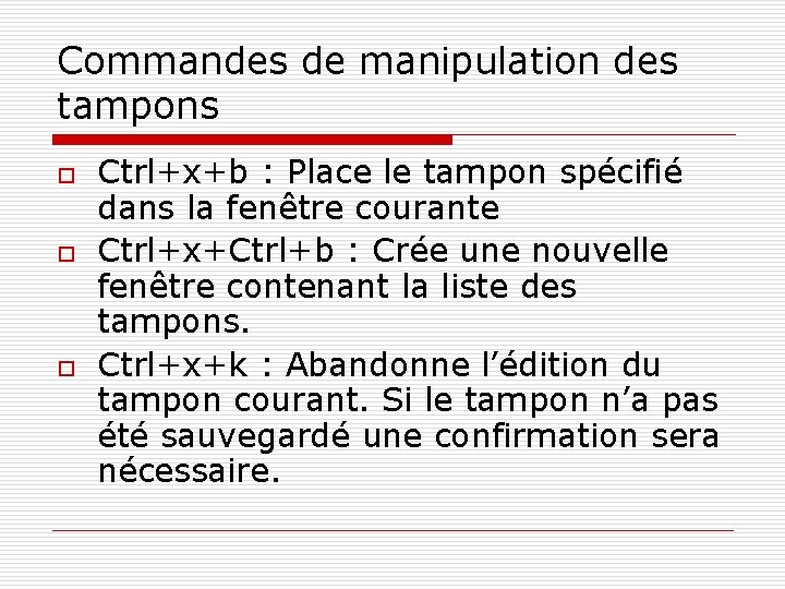 Commandes de manipulation des tampons o o o Ctrl+x+b : Place le tampon spécifié