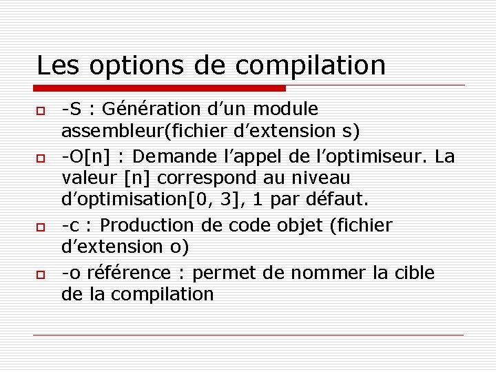 Les options de compilation o o -S : Génération d’un module assembleur(fichier d’extension s)