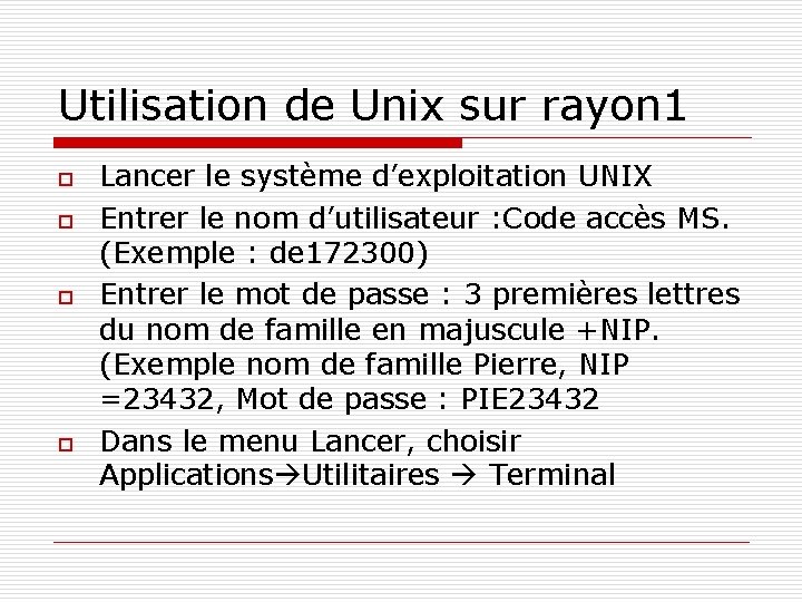 Utilisation de Unix sur rayon 1 o o Lancer le système d’exploitation UNIX Entrer