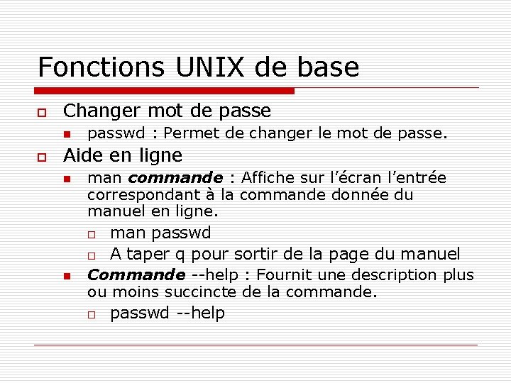 Fonctions UNIX de base o Changer mot de passe n o passwd : Permet