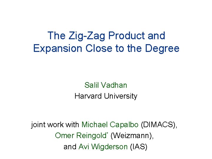 The Zig-Zag Product and Expansion Close to the Degree Salil Vadhan Harvard University joint