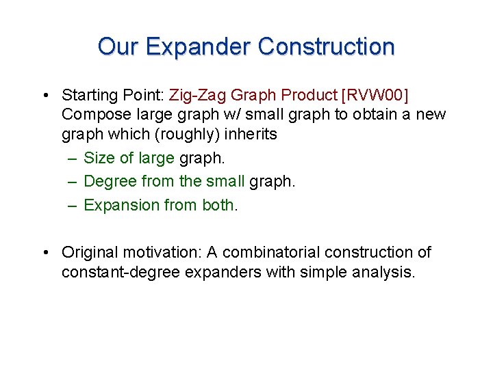 Our Expander Construction • Starting Point: Zig-Zag Graph Product [RVW 00] Compose large graph