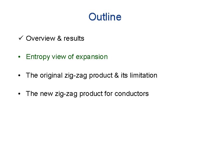 Outline ü Overview & results • Entropy view of expansion • The original zig-zag