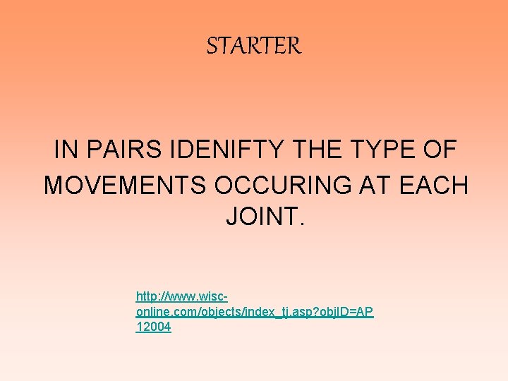 STARTER IN PAIRS IDENIFTY THE TYPE OF MOVEMENTS OCCURING AT EACH JOINT. http: //www.