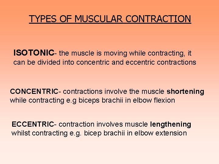 TYPES OF MUSCULAR CONTRACTION ISOTONIC- the muscle is moving while contracting, it can be