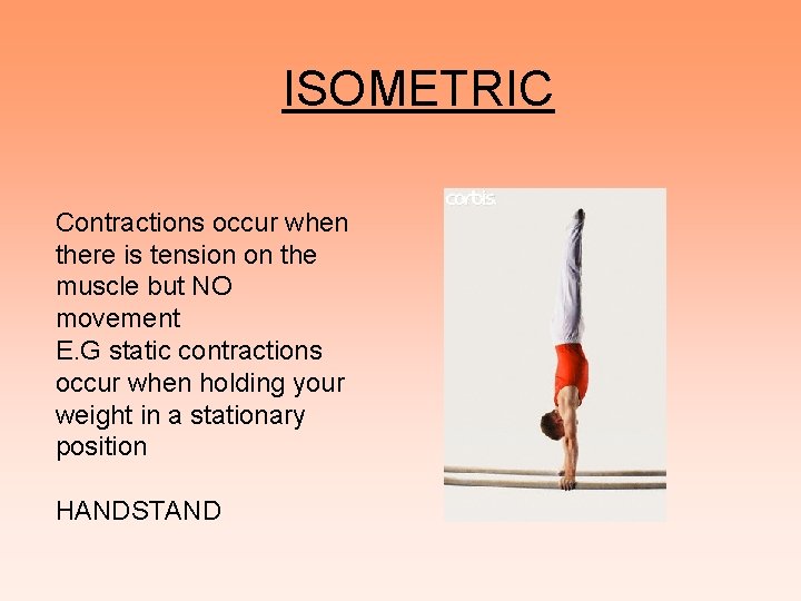 ISOMETRIC Contractions occur when there is tension on the muscle but NO movement E.