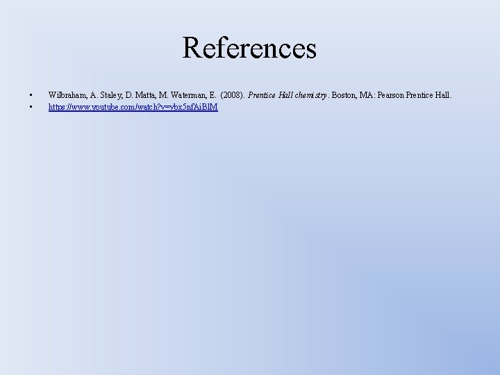 References • • Wilbraham, A. Staley, D. Matta, M. Waterman, E. (2008). Prentice Hall