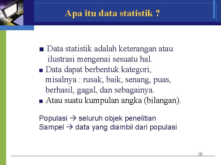 Apa itu data statistik ? ■ Data statistik adalah keterangan atau ilustrasi mengenai sesuatu