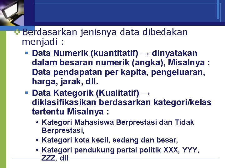 v Berdasarkan jenisnya data dibedakan menjadi : § Data Numerik (kuantitatif) → dinyatakan dalam