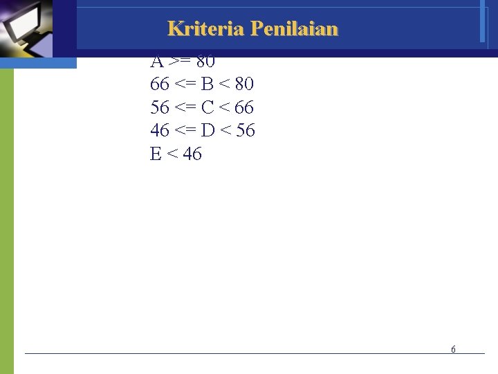 Kriteria Penilaian A >= 80 66 <= B < 80 56 <= C <