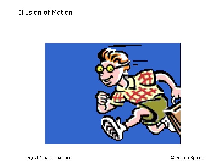 Illusion of Motion Digital Media Production © Anselm Spoerri 