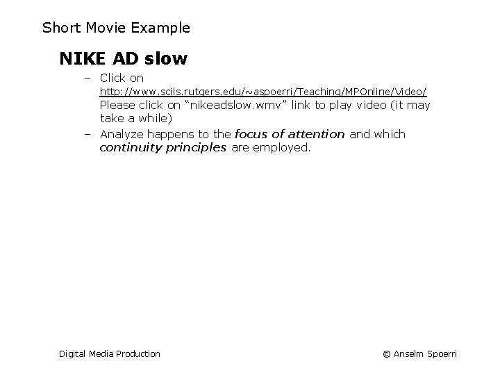 Short Movie Example NIKE AD slow – Click on http: //www. scils. rutgers. edu/~aspoerri/Teaching/MPOnline/Video/