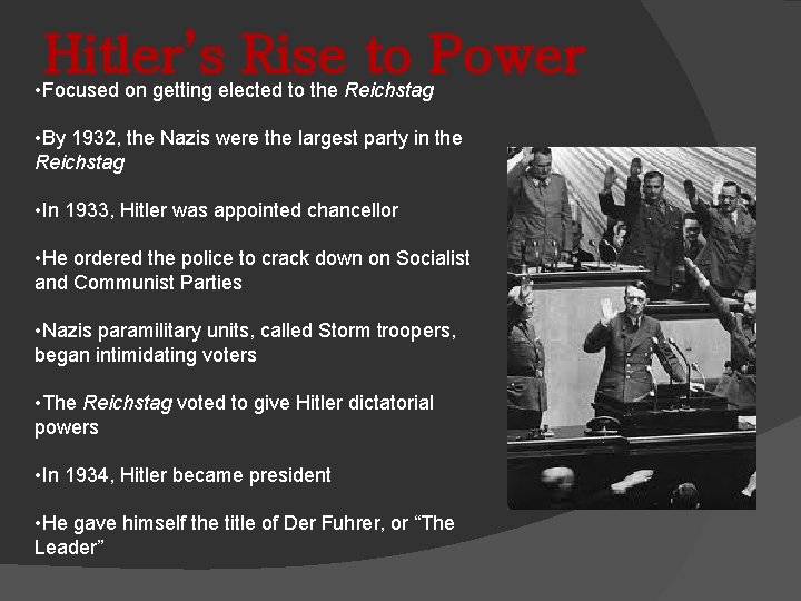 Hitler’s Rise to Power • Focused on getting elected to the Reichstag • By