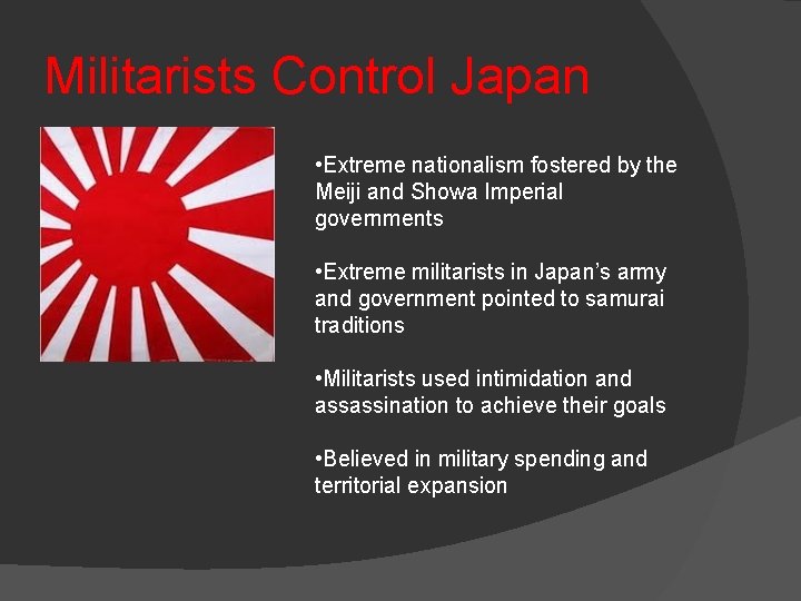 Militarists Control Japan • Extreme nationalism fostered by the Meiji and Showa Imperial governments
