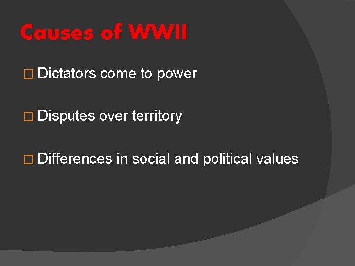 Causes of WWII � Dictators come to power � Disputes over territory � Differences