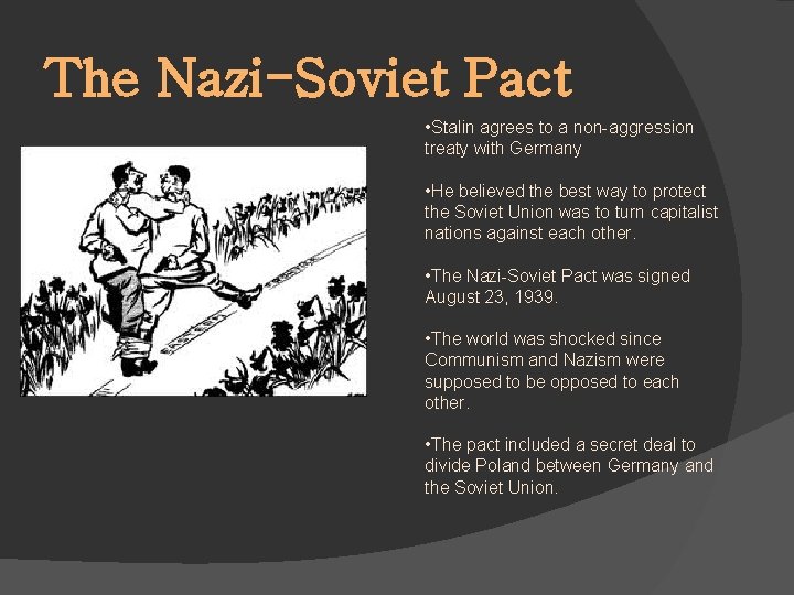 The Nazi-Soviet Pact • Stalin agrees to a non-aggression treaty with Germany • He