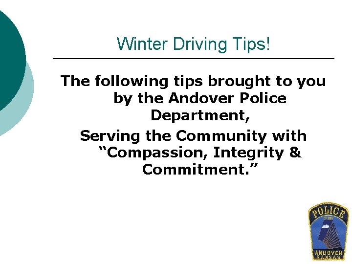 Winter Driving Tips! The following tips brought to you by the Andover Police Department,