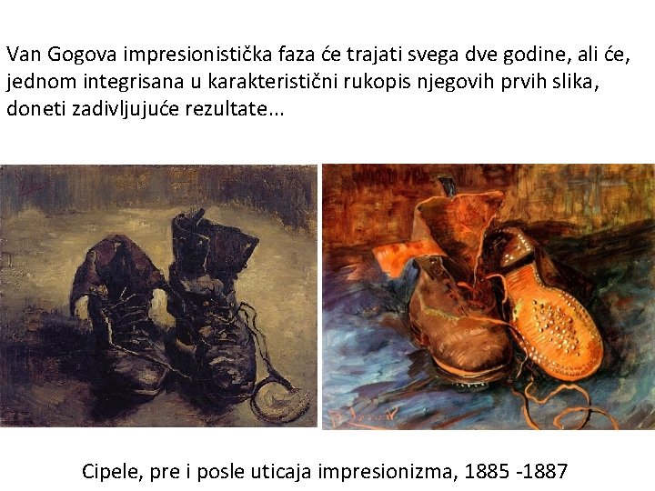 Van Gogova impresionistička faza će trajati svega dve godine, ali će, jednom integrisana u