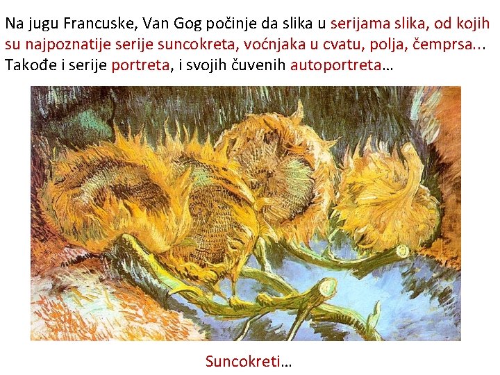 Na jugu Francuske, Van Gog počinje da slika u serijama slika, od kojih su