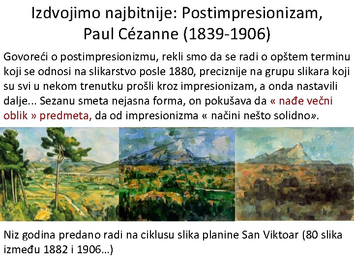 Izdvojimo najbitnije: Postimpresionizam, Paul Cézanne (1839 -1906) Govoreći o postimpresionizmu, rekli smo da se