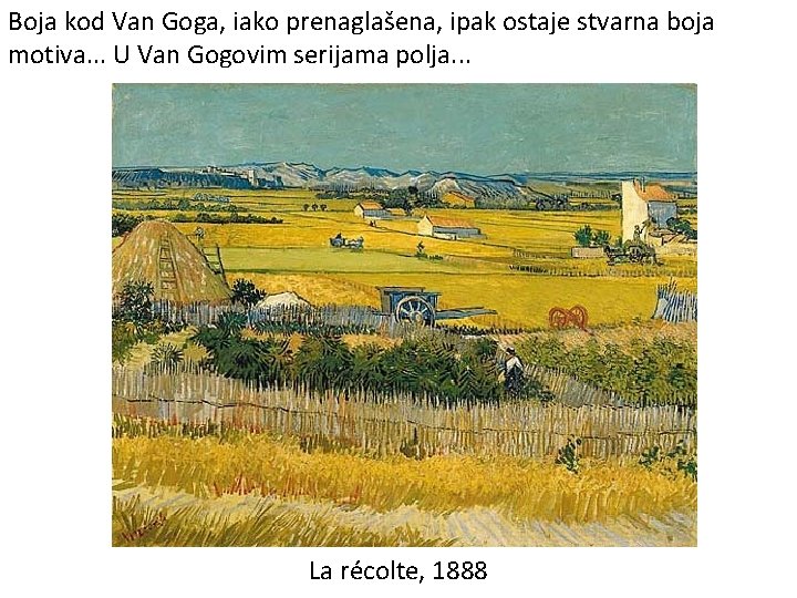 Boja kod Van Goga, iako prenaglašena, ipak ostaje stvarna boja motiva. . . U