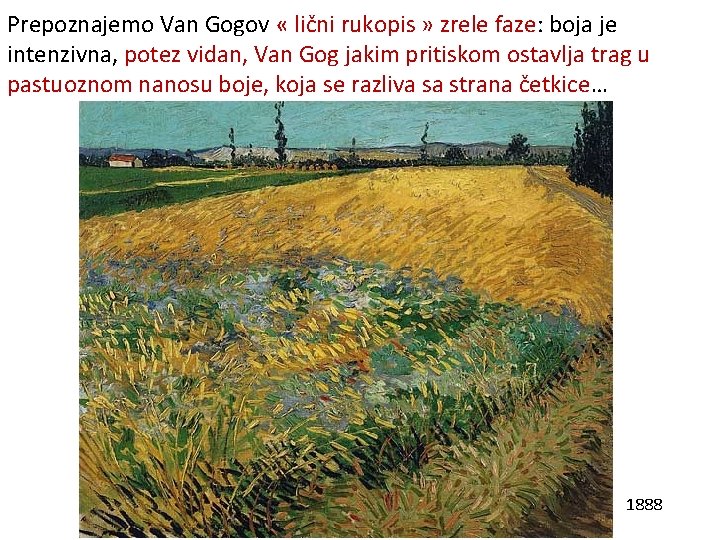 Prepoznajemo Van Gogov « lični rukopis » zrele faze: boja je intenzivna, potez vidan,