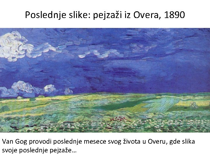 Poslednje slike: pejzaži iz Overa, 1890 Van Gog provodi poslednje mesece svog života u