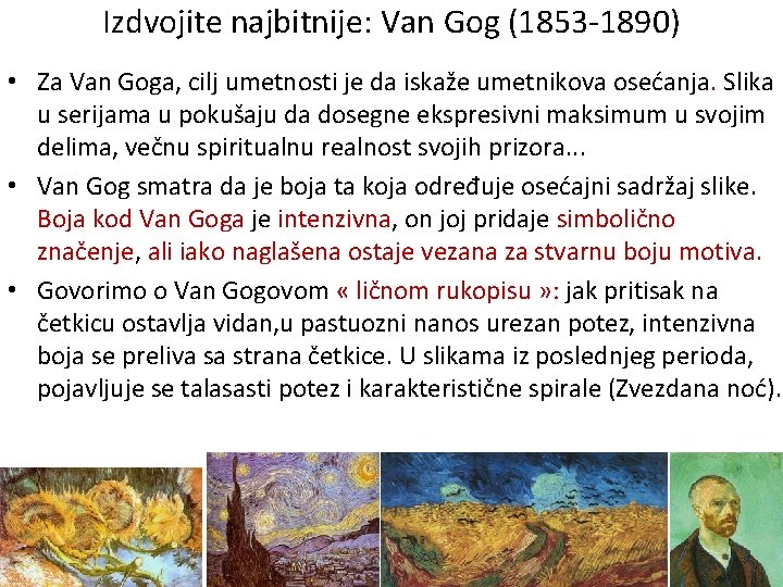 Izdvojite najbitnije: Van Gog (1853 -1890) • Za Van Goga, cilj umetnosti je da