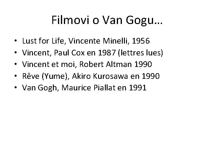 Filmovi o Van Gogu… • • • Lust for Life, Vincente Minelli, 1956 Vincent,