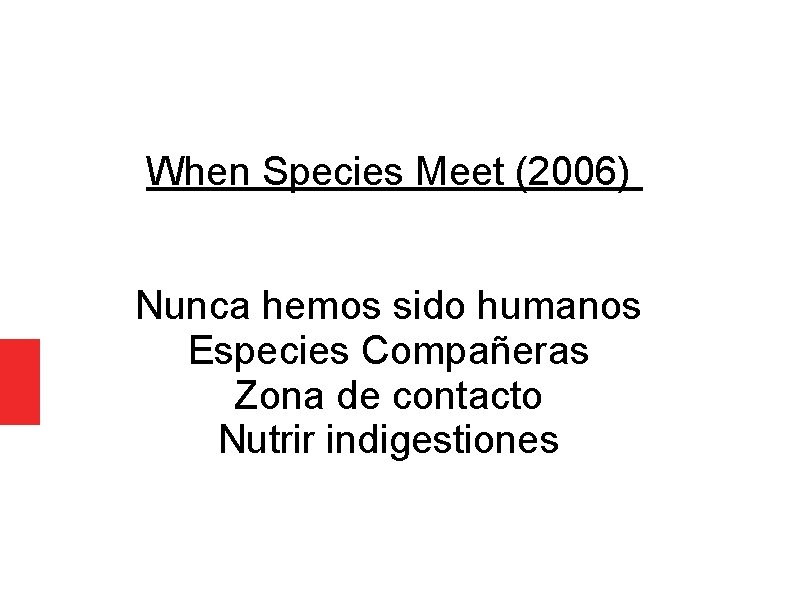 When Species Meet (2006) Nunca hemos sido humanos Especies Compañeras Zona de contacto Nutrir