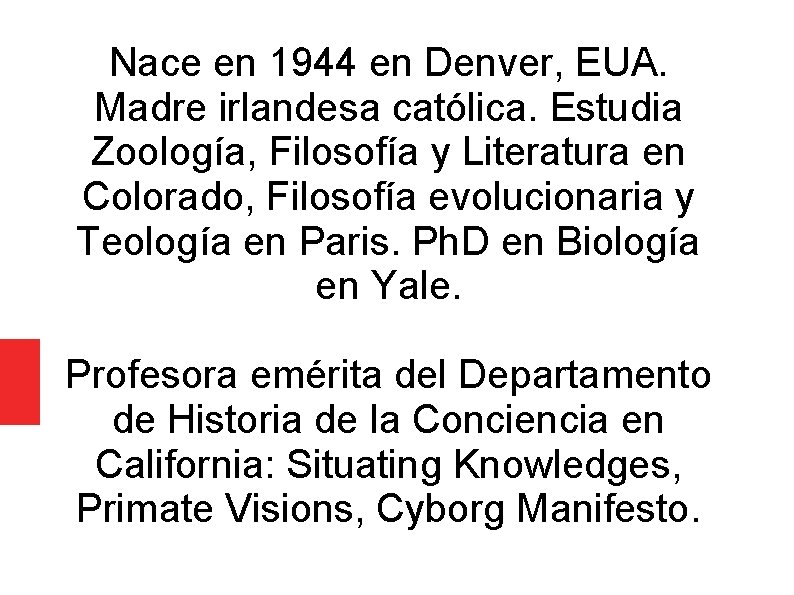 Nace en 1944 en Denver, EUA. Madre irlandesa católica. Estudia Zoología, Filosofía y Literatura