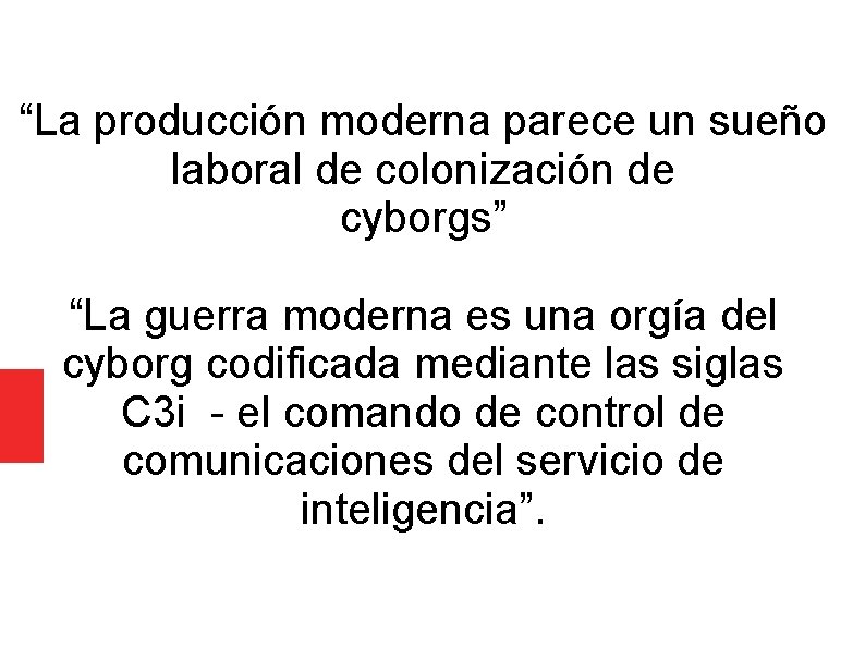 “La producción moderna parece un sueño laboral de colonización de cyborgs” “La guerra moderna