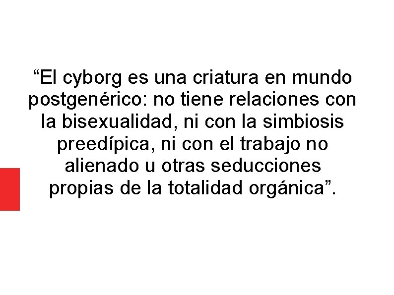 “El cyborg es una criatura en mundo postgenérico: no tiene relaciones con la bisexualidad,